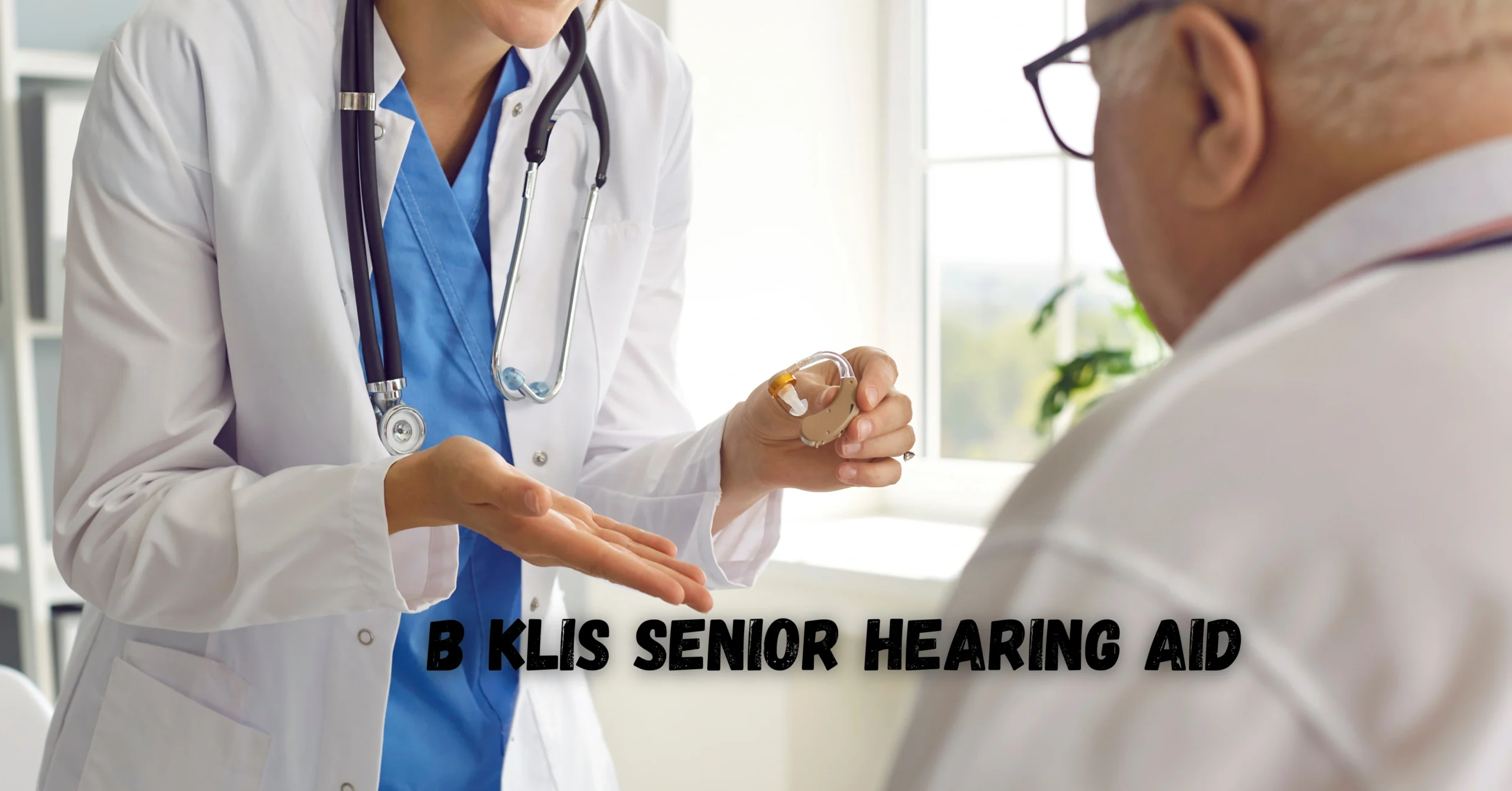 B Klis Senior Hearing Aid: A Comprehensive Guide